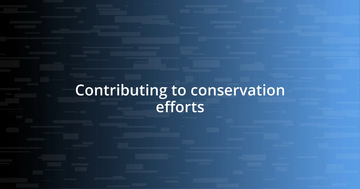 Contributing to conservation efforts