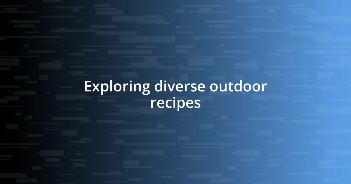 Exploring diverse outdoor recipes