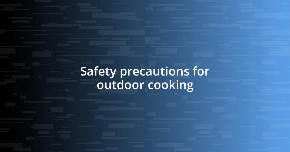 Safety precautions for outdoor cooking