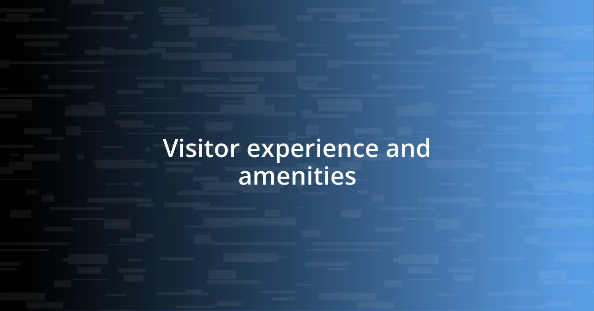 Visitor experience and amenities