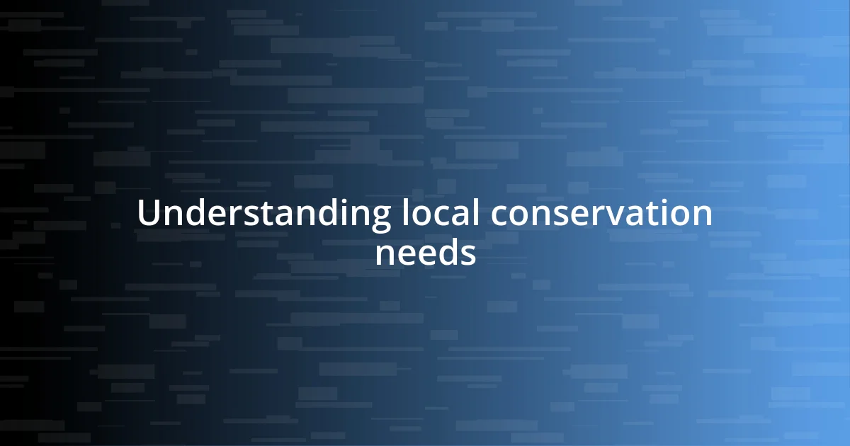 Understanding local conservation needs