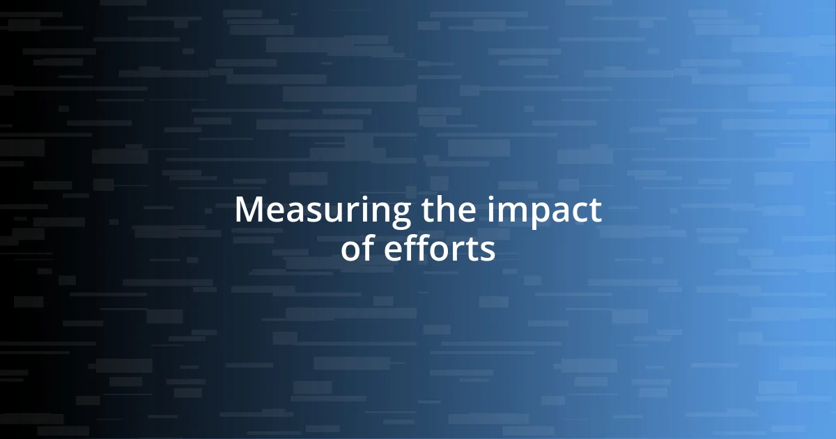 Measuring the impact of efforts