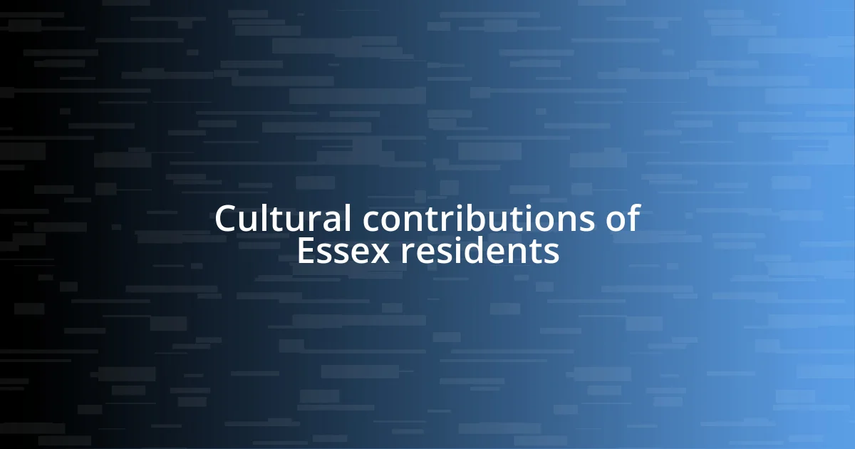 Cultural contributions of Essex residents