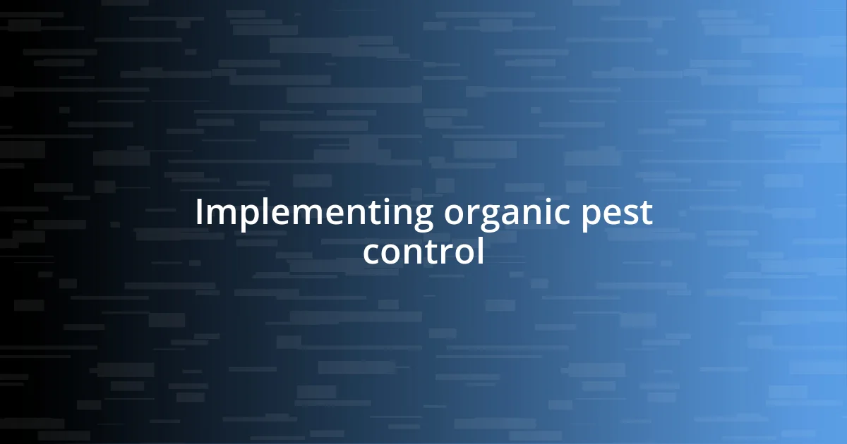 Implementing organic pest control