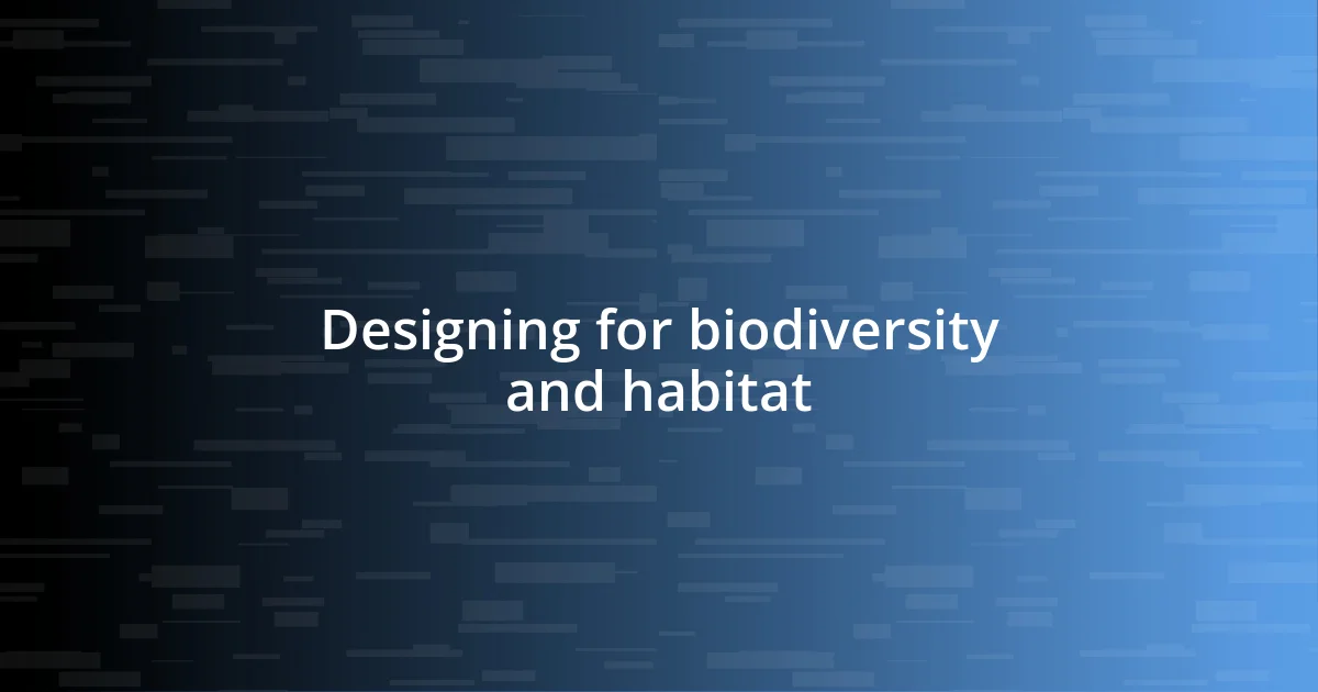 Designing for biodiversity and habitat