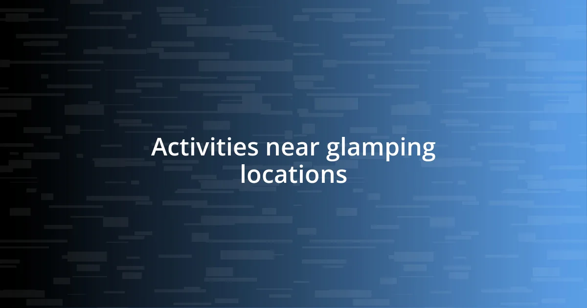 Activities near glamping locations