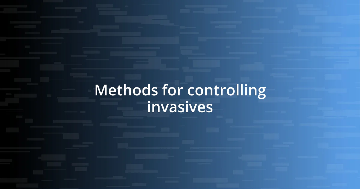 Methods for controlling invasives