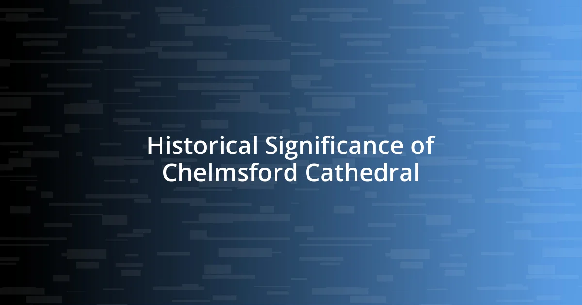 Historical Significance of Chelmsford Cathedral