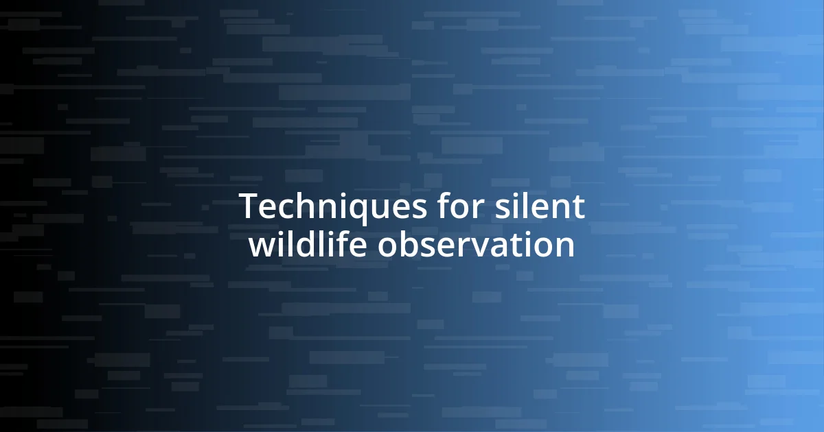 Techniques for silent wildlife observation