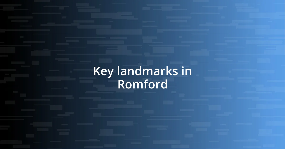 Key landmarks in Romford