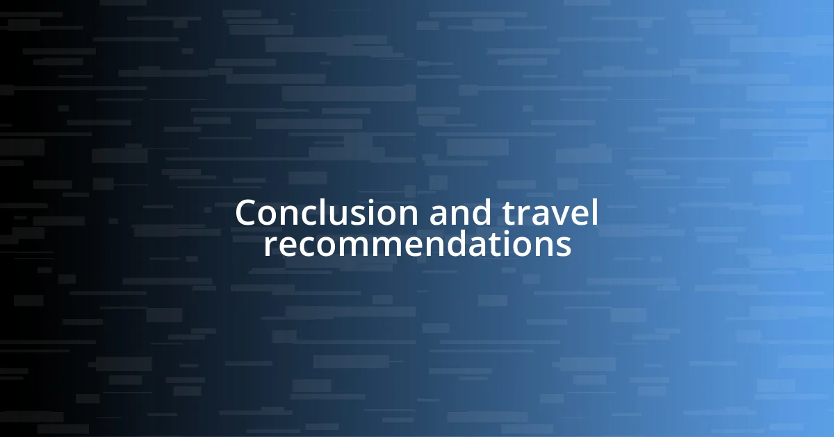 Conclusion and travel recommendations