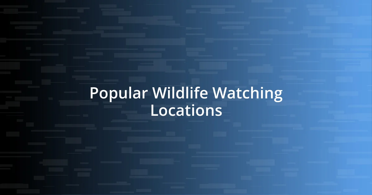 Popular Wildlife Watching Locations