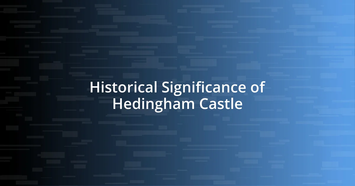 Historical Significance of Hedingham Castle