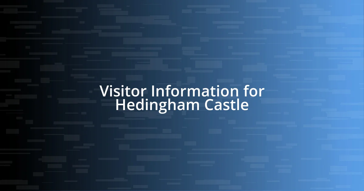 Visitor Information for Hedingham Castle