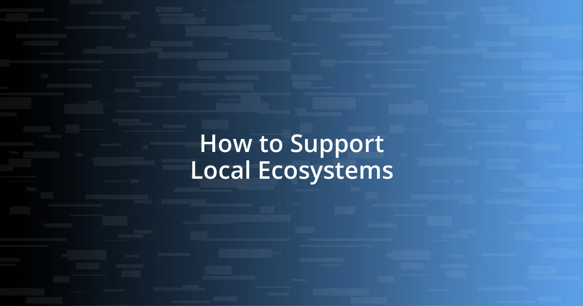 How to Support Local Ecosystems