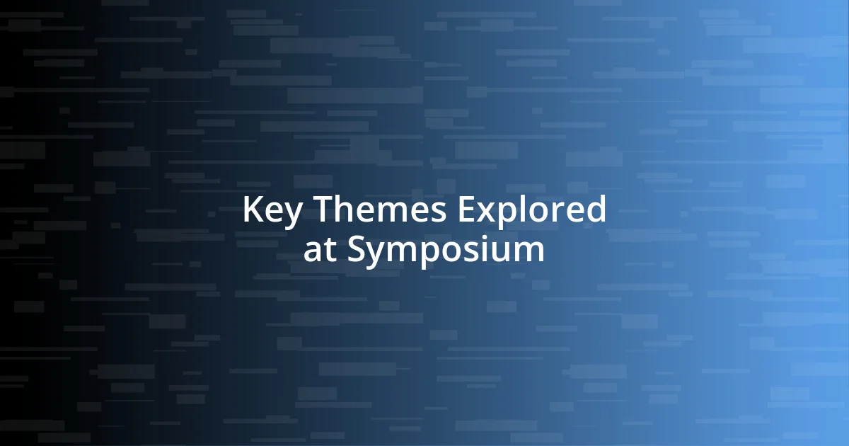 Key Themes Explored at Symposium