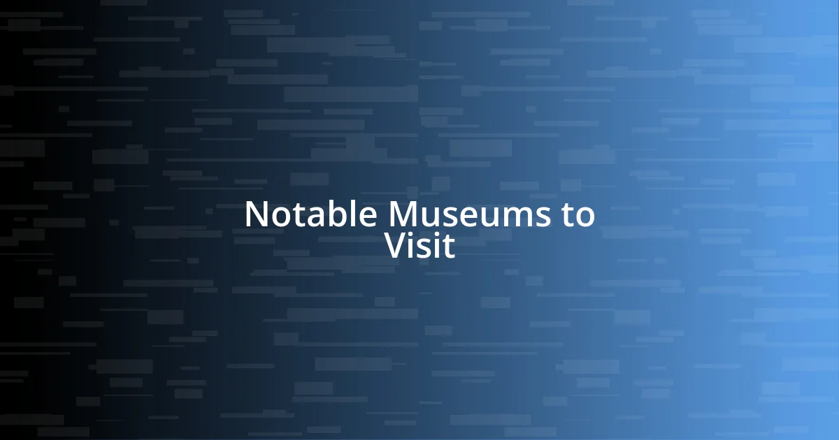 Notable Museums to Visit