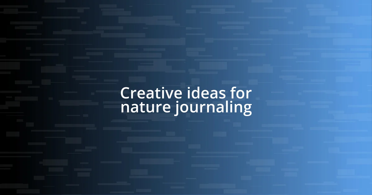 Creative ideas for nature journaling