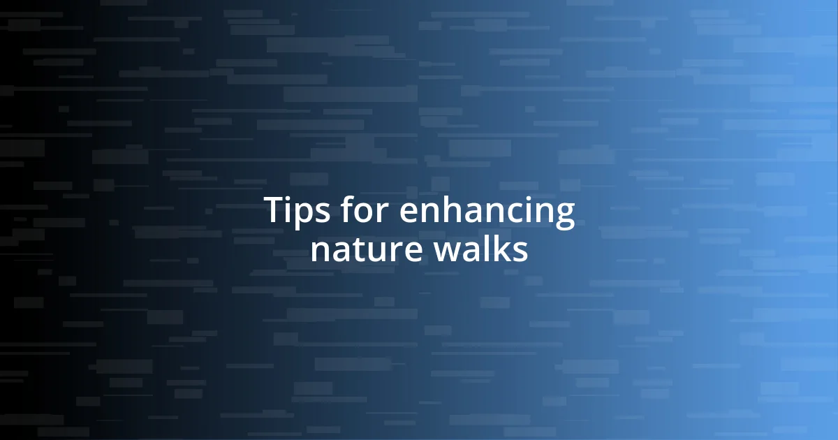 Tips for enhancing nature walks