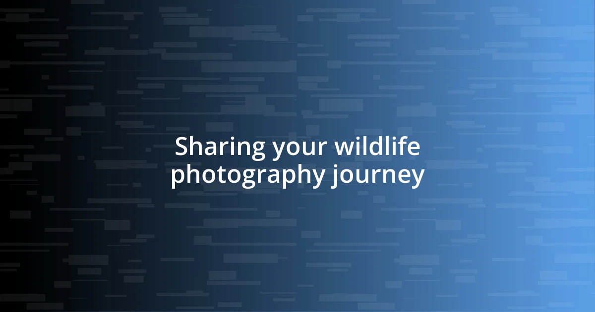 Sharing your wildlife photography journey