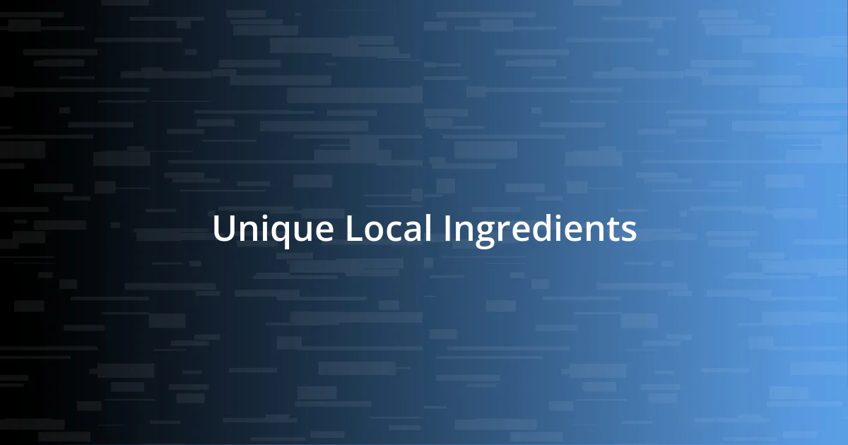 Unique Local Ingredients