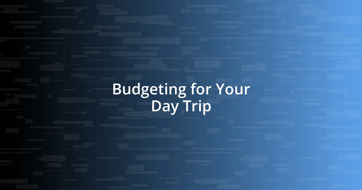 Budgeting for Your Day Trip