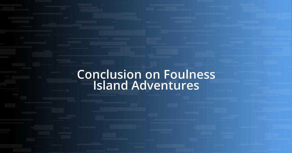 Conclusion on Foulness Island Adventures