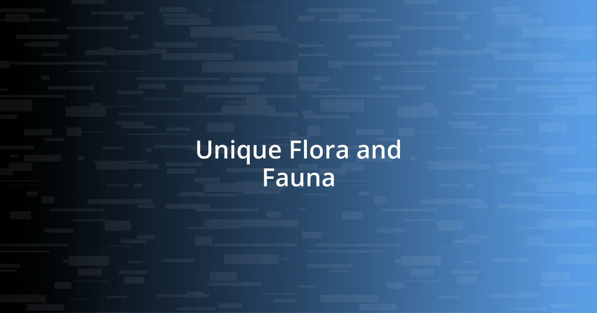 Unique Flora and Fauna