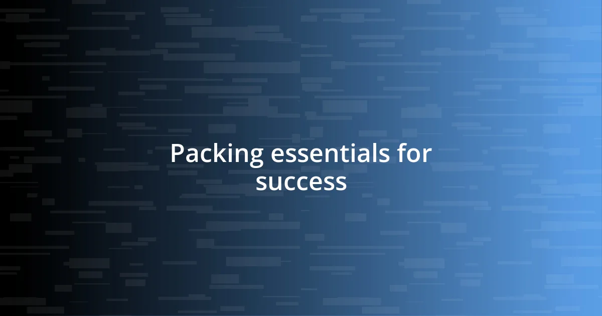 Packing essentials for success