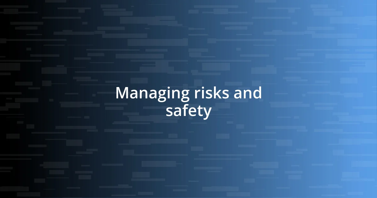 Managing risks and safety