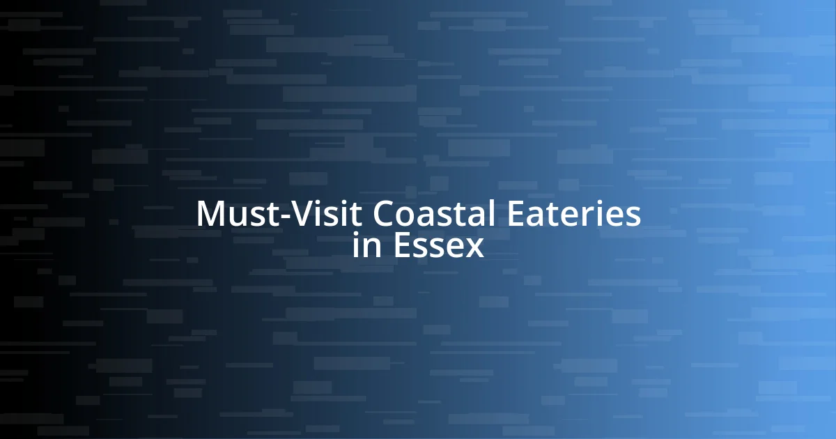 Must-Visit Coastal Eateries in Essex